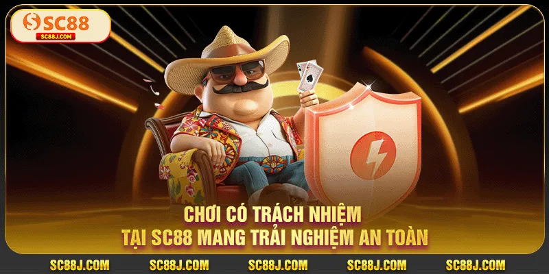 Chơi Có Trách Nhiệm Tại Sc88 Mang Trải Nghiệm An Toàn