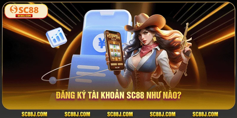 Đăng ký tài khoản SC88 như nào?