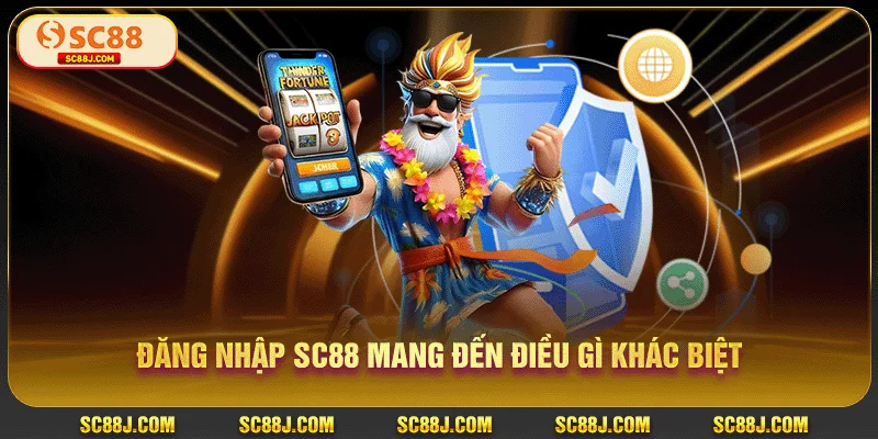 Đăng nhập SC88 mang đến điều gì khác biệt