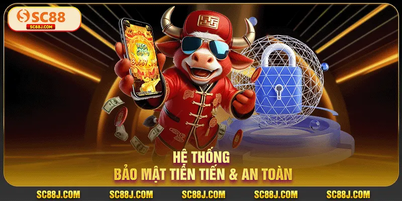 Hệ thống bảo mật tiên tiến & an toàn