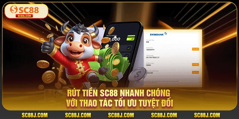 Rút Tiền SC88 Nhanh Chóng Với Thao Tác Tối Ưu Tuyệt Đối