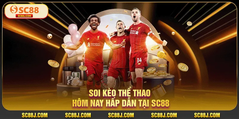 Soi kèo thể thao hôm nay hấp dẫn tại SC88