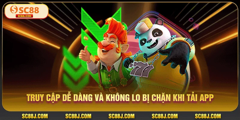 Truy cập dễ dàng và không lo bị chặn khi tải app